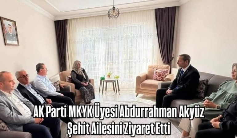 AK Parti MKYK Üyesi Abdurrahman Akyüz, Şehit Ailesini Ziyaret Etti