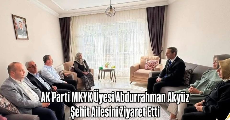 AK Parti MKYK Üyesi Abdurrahman Akyüz, Şehit Ailesini Ziyaret Etti