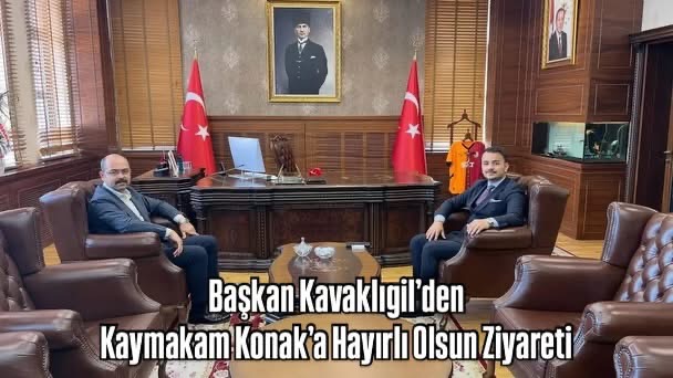 Başkan Kavaklıgil’den Kaymakam Konak’a Hayırlı Olsun Ziyareti