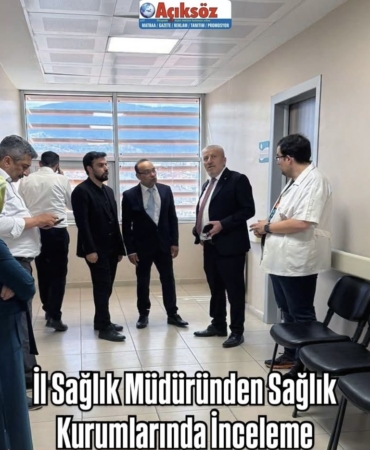 İl Sağlık Müdüründen Sağlık Kurumlarında İnceleme