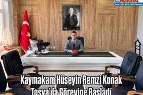 Kaymakam Hüseyin Remzi Konak Tosya’da Görevine Başladı