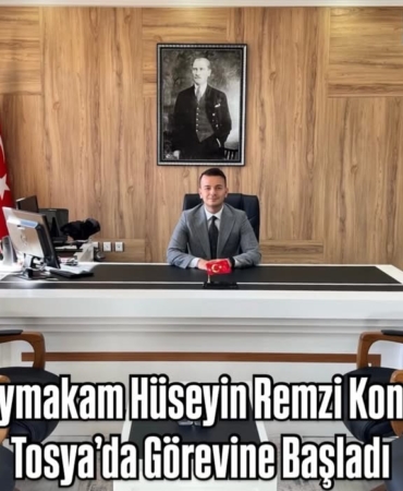Kaymakam Hüseyin Remzi Konak Tosya’da Görevine Başladı