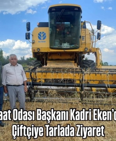 Ziraat Odası Başkanı Kadri Eken’den  Çiftçiye Tarlada Ziyaret