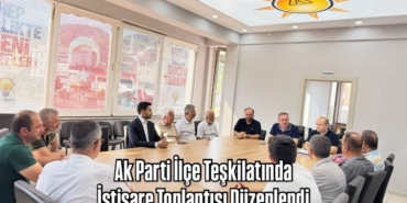 Ak Parti İlçe Teşkilatında İstişare Toplantısı Düzenlendi