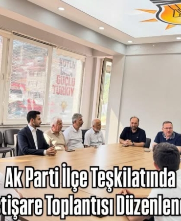 Ak Parti İlçe Teşkilatında İstişare Toplantısı Düzenlendi