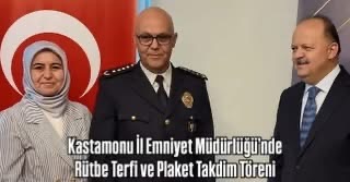 Kastamonu İl Emniyet Müdürlüğü’nde  Rütbe Terfi ve Plaket Takdim Töreni