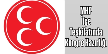 MHP İlçe Teşkilatında Kongre Hazırlığı