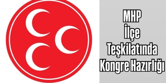 MHP İlçe Teşkilatında Kongre Hazırlığı