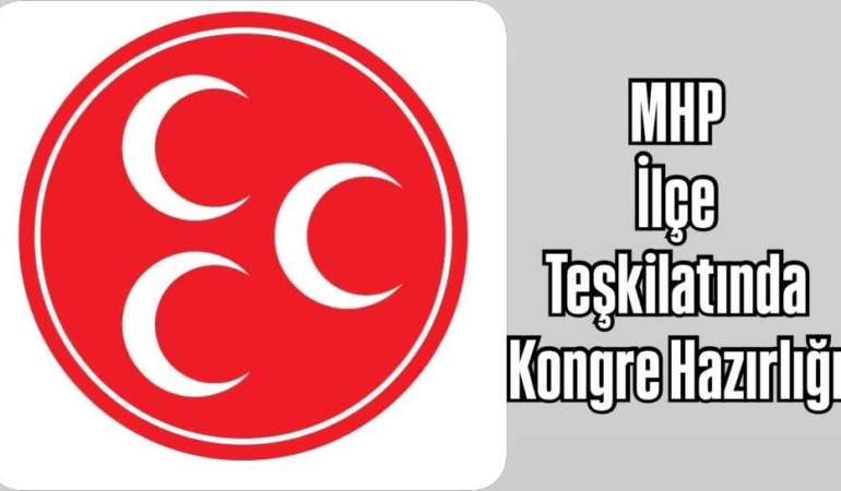 MHP İlçe Teşkilatında Kongre Hazırlığı