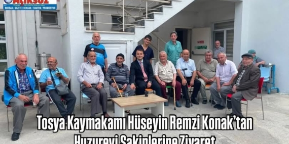 Tosya Kaymakamı Hüseyin Remzi Konak’tan Huzurevi Sakinlerine Ziyaret