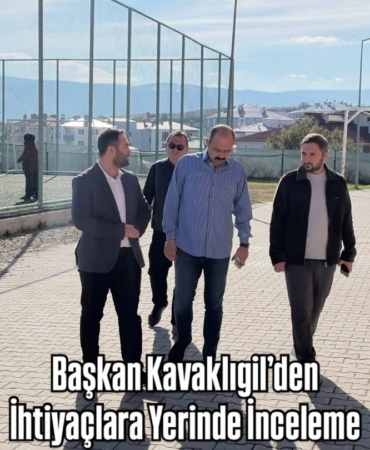 Başkan Kavaklıgil’den İhtiyaçlara Yerinde İnceleme