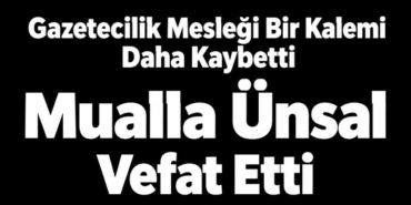 Gazetemiz Muhabirlerinden Mualla Ünsal Vefat Etti